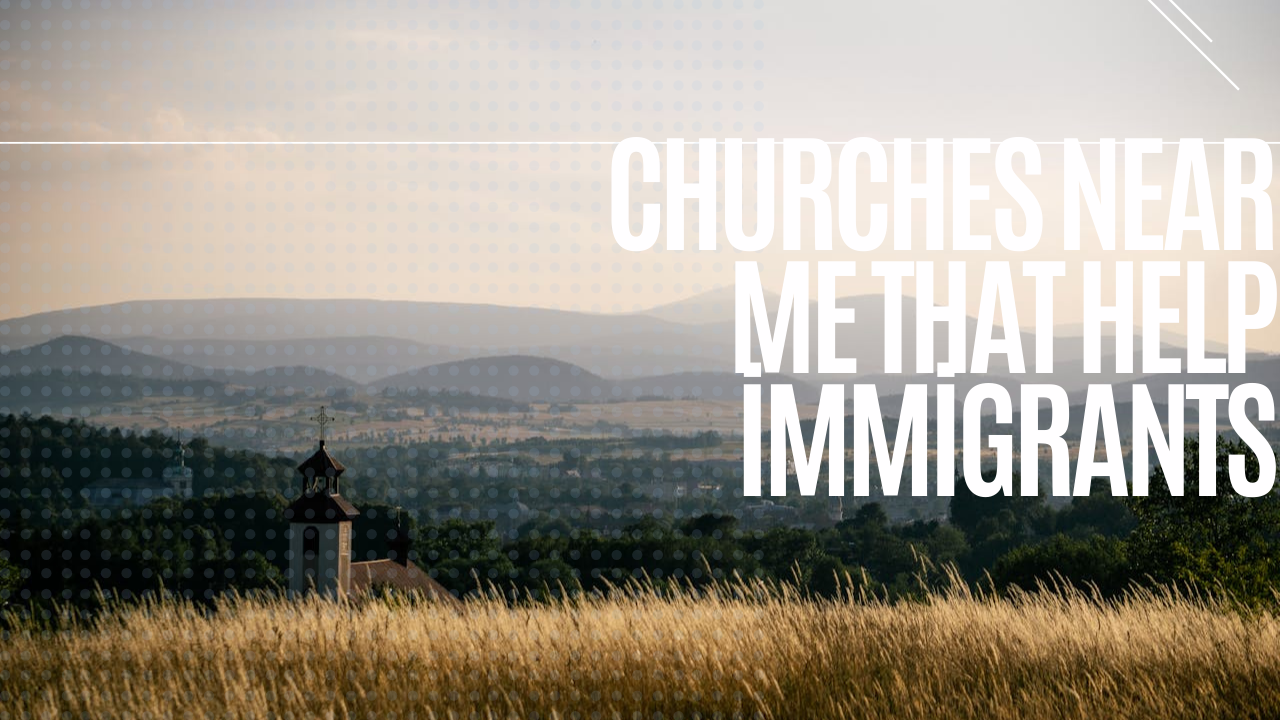 Churches near me that help immigrants